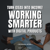 Working Smarter: Building Your Own Products & Digital Empire